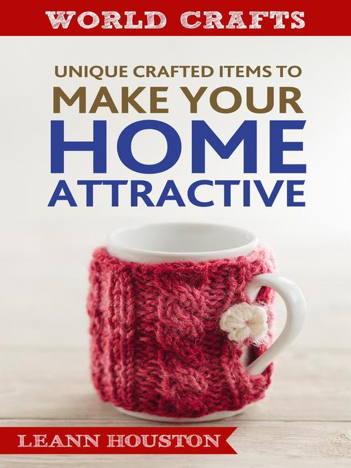 Title details for Unique Crafted Items to Make Your Home Attractive by Leann Houston - Wait list
